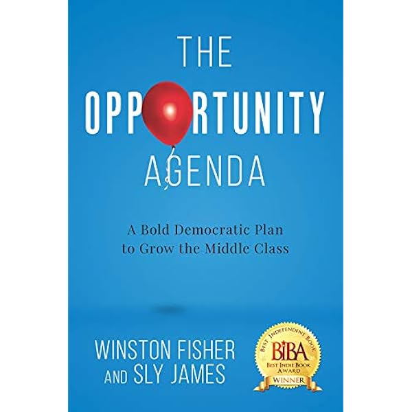 The Opportunity Agenda A Bold Democratic Plan To Grow The Middle Class Winston Fisher Sly James 9781645430810 Amazon Com Books
