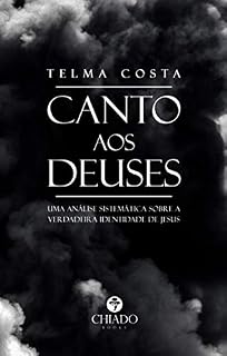 Livro Canto aos Deuses: Uma análise sistemática sobre a verdadeira identidade de Jesus