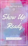 Show Up Ready: Claim the Life You Want to Live