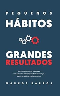 Livro Pequenos Hábitos, Grandes Resultados: Um método simples e eficaz para criar hábitos que transformarão suas finanças, trabalho, saúde e relacionamentos.
