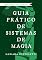 Livro Guia Prático de Sistemas de Magia: Um Manual Completo para Escritores de Fantasia (Biblioteca da Escrita)