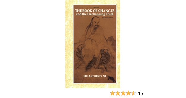 Book Of Changes And The Unchanging Truth Ni Hua Ching 9780937064290 Amazon Com Books