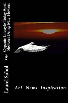 Organic Lifestyle Today April Showers Bring May Flowers (Organic Lifestyle Today BOLT)