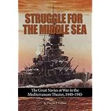 Struggle for the Middle Sea: The Great Navies at War in the Mediterranean Theater, 1940-1945