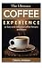 The Ultimate COFFEE EXPERIENCE: 50 Delicious Coffee Recipes and More! by Celeste Jarabese