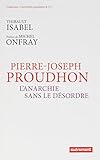 Pierre-Joseph Proudhon : L'anarchie sans le désordre by 