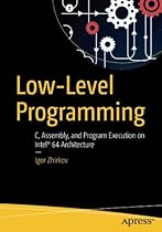 Low-Level Programming: C, Assembly, and Program Execution on Intel® 64 Architecture Low-Level Programming: C, Assembly, and Program Execution on Intel® 64 Architecture