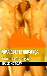Livro Uma quente vingança: Conto erótico gay (Contos Eróticos Gays - Seleção de Erick HotCum)