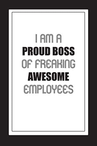 I am a Proud Boss of Freaking Awesome Employees:: Funny Gift for Coworker. Birthdays & Appreciation Day/ best boss ever gifts / Notebook Gift( 6 x 9 inch, 120 Pages)/ Lined Notebook Journal Paperback – 4 Feb 2020