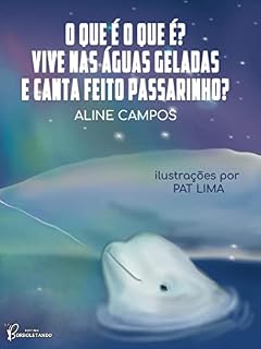 Livro O que é o que é? Vive nas águas geladas e canta feito passarinho?