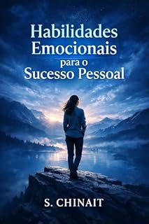 Livro Habilidades Emocionais para o Sucesso Pessoal: Um guia prático para desenvolver autocontrole, resiliência, confiança e inteligência emocional no dia a dia