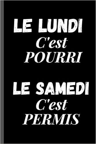 Le Lundi C Est Pourri Le Samedi C Est Permis Carnet De Notes Original 100 Pages Lignees A Completer Au Format 6 9 Pouces Avec Couverture Souple Salarie Marrant Drole French Edition Les Reunions