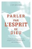 Parler par l'Esprit de Dieu (Speaking By the Spirit of God): Une étude verset par verset du chapitr by Cor Bruins