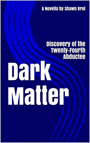 Dark Matter: Discovery of the Twenty-Fourth Abductee (The Irregular Enforcement Division Book 2)