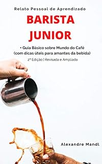 Livro Barista Junior: Relato Pessoal de Aprendizado - Guia Básico sobre Mundo do Café (com dicas úteis para amantes da bebida)