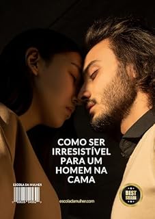 Livro Como ser irresistível para um homem na cama.: Prepare-se para se tornar a musa dos sonhos do seu parceiro.