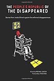 The People's Republic of the Disappeared: Stories from inside China's system for enforced disappearances