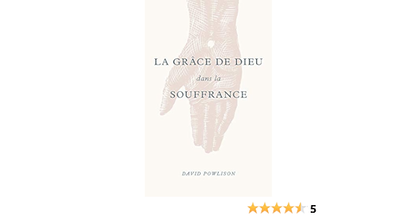 La Grace De Dieu Dans La Souffrance God S Grace In Your Suffering French Edition Powlison David Impact Editions Amazon Com Books
