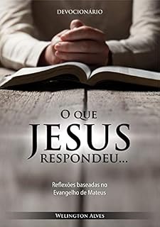 Livro O que Jesus respondeu...: Reflexões baseadas no Evangelho de Mateus
