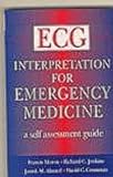 ECG Interpretation for Emergency Medicine : A Self Assessment Guide, Morris, Francis and Ahmed, Javed M., 0750630191