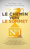 Le Chemin Vers Le Sommet: Comment devenir et rester le numéro un dans n'importe quel secteur, vivre by Sébastien Le Marketeur Français
