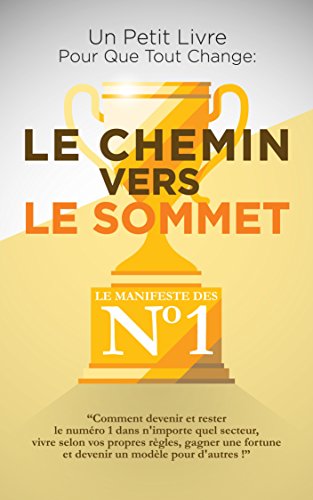 Le Chemin Vers Le Sommet: Comment devenir et rester le numéro un dans n'importe quel secteur, vivre by Sébastien Le Marketeur Français