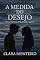 Livro A MEDIDA DO DESEJO: Um romance onde o amor aprende a respirar