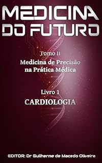 Livro Medicina de Precisão na Prática Médica: Cardiologia (Medicina do Futuro: Medicina de Precisão Quântica na Prática Médica Livro 4)