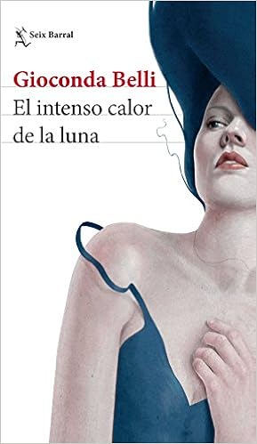 El Intenso Calor De La Luna Spanish Edition Gioconda Belli 9786070742729 Amazon Com Books