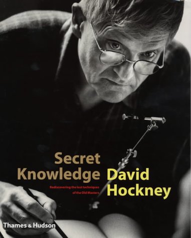 Secret Knowledge : Rediscovering the Lost Techniques of the Old Masters by David Hockney