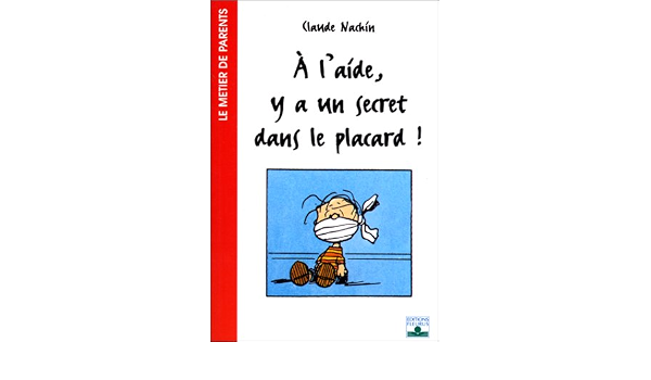 A L Aide Y A Un Secret Dans Le Placard Metier De Parents French Edition Nachin Claude Amazon Com Books