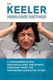 The Keeler Migraine Method: A Groundbreaking, Individualized Treatment Program from the Renowned Hea by Robert Cowan