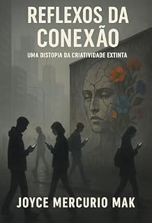 Livro Reflexos Da Conexão: Uma Distopia da Criatividade Extinta