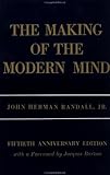 The Making of the Modern Mind : A Survey of the Intellectual Background of the Present Age, Randall, John H., Jr. and Randall, John Herman, 0231041438