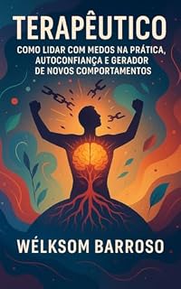 Livro TERAPÊUTICO:: Como Lidar com Medos na Prática, Autoconfiança e Gerador de Novos Comportamentos