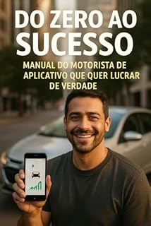 Livro Do Zero ao Sucesso: Manual do Motorista de Aplicativo que Quer Lucrar de Verdade: Aprenda as melhores práticas, estratégias e hacks para transformar corridas em lucro constante.