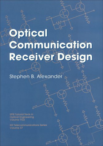 Optical Communication Receiver Design (SPIE Tutorial Texts in Optical Engineering Vol. TT22)