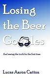 Image de Losing the Beer Goggles: And Seeing the Truth for the First Time