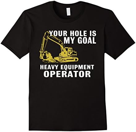 Mens Your Hole Is My Goal Heavy Equipment Operator T-shirt 2XL Black