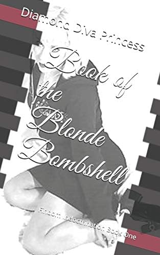 Book of the Blonde Bombshell: Findom Indoctrination Book One: 1 Paperback – 14 Mar. 2019