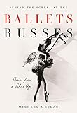 Behind the Scenes at the Ballets Russes: Stories from a Silver Age by Michael Meylac, Ismene Brown