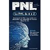 La PNL de A à Z: Comment la PNL vous aidera à atteindre vos objectifs et réussir dans la vie