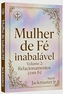 Livro Mulher de Fé Inabalável : Volume 2: Relacionamentos com Fé