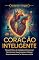 Livro Coração Inteligente: O Manual Prático de Inteligência Emocional Para Dominar Suas Emoções, Melhorar Relacionamentos e Ter Sucesso Na Vida