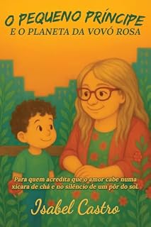 Livro O Pequeno Príncipe e o Planeta da Vovó Rosa