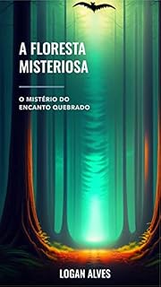 Livro A Floresta Misteriosa - O Mistério do Encanto Quebrado (A Floresta Encantada O Mistério do Encanto Quebrado)