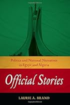Official Stories: Politics and National Narratives in Egypt and Algeria (Stanford Studies in Middle Eastern and Islamic Societies and Cultures)