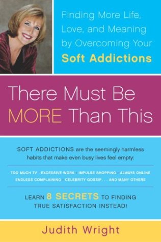 Download There Must Be More Than This: Finding More Life, Love and Meaning by Overcoming Your Soft Addictions