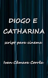 Livro Diogo e Catharina: Script para Cinema