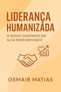 Livro Liderança Humanizada: O Novo Caminho da Alta Performance